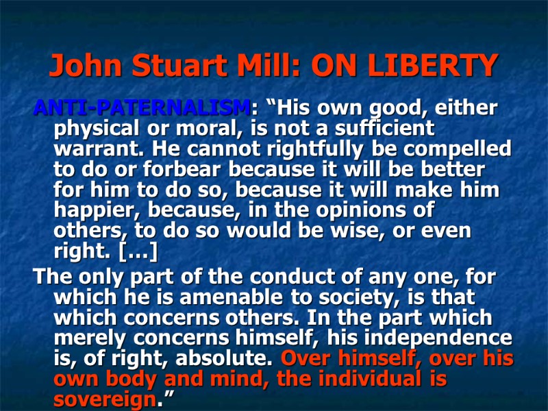 John Stuart Mill: ON LIBERTY ANTI-PATERNALISM: “His own good, either physical or moral, is John Stuart Mill: ON LIBERTY ANTI-PATERNALISM: “His own good, either physical or moral, is